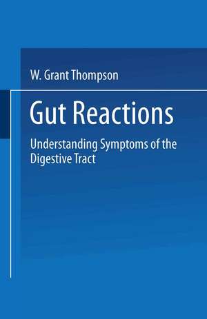 Gut Reactions: Understanding Symptoms of the Digestive Tract de W. Grant Thompson