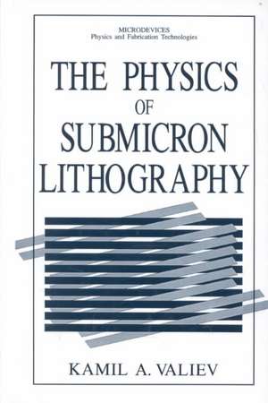 The Physics of Submicron Lithography de Kamil A. Valiev