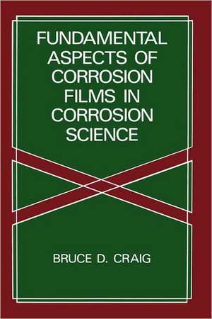 Fundamental Aspects of Corrosion Films in Corrosion Science de B.D. Craig