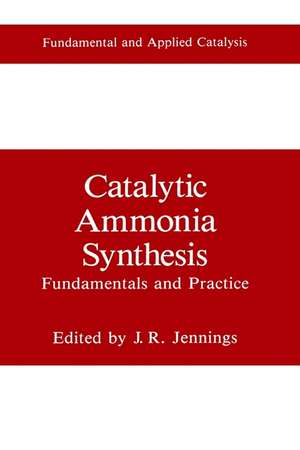 Catalytic Ammonia Synthesis: Fundamentals and Practice de J.R. Jennings