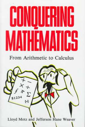 Conquering Mathematics: From Arithmetic to Calculus de Lloyd Motz