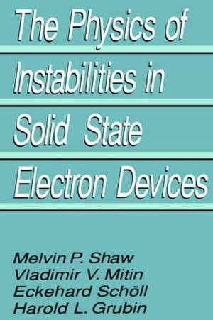 The Physics of Instabilities in Solid State Electron Devices de Harold L. Grubin