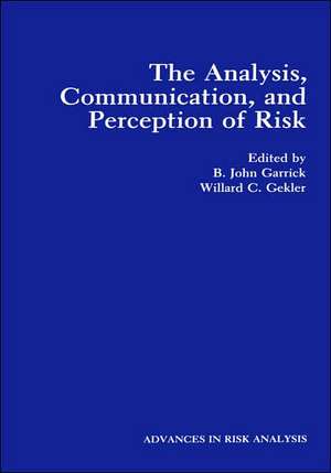 The Analysis, Communication, and Perception of Risk de B.John Garrick