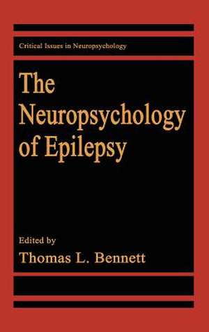 The Neuropsychology of Epilepsy de Thomas L. Bennett