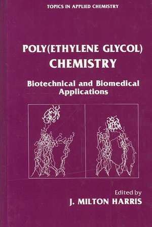 Poly(Ethylene Glycol) Chemistry: Biotechnical and Biomedical Applications de J. Milton Harris