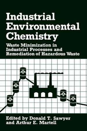 Industrial Environmental Chemistry: Waste Minimization in Industrial Processes and Remediation of Hazardous Waste de Donald T. Sawyer