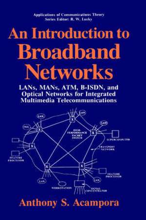 An Introduction to Broadband Networks: LANs, MANs, ATM, B-ISDN, and Optical Networks for Integrated Multimedia Telecommunications de Anthony S. Acampora