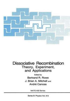 Dissociative Recombination: Theory, Experimemt and Applications de Betrand R. Rowe