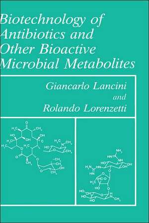 Biotechnology of Antibiotics and Other Bioactive Microbial Metabolites de G. Lancini