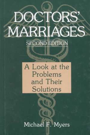 Doctors’ Marriages: A Look at the Problems and Their Solutions de Michael F. Myers