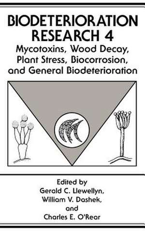 Mycotoxins, Wood Decay, Plant Stress, Biocorrosion, and General Biodeterioration de Gerald C. Llewellyn