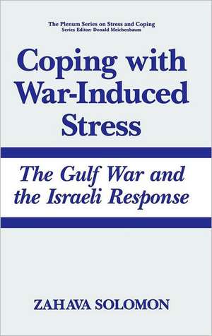 Coping with War-Induced Stress: The Gulf War and the Israeli Response de Zahava Solomon