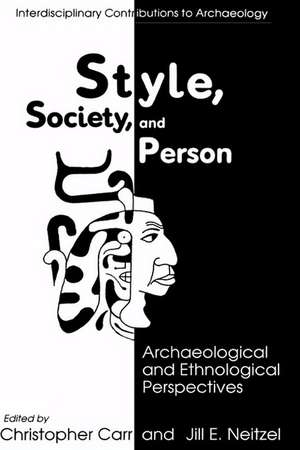 Style, Society, and Person: Archaeological and Ethnological Perspectives de Christopher Carr