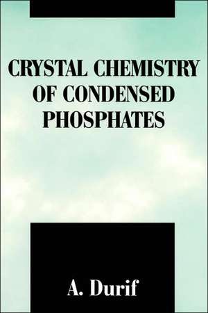 Crystal Chemistry of Condensed Phosphates de A. Durif