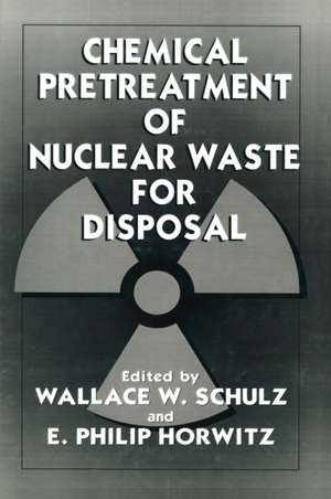 Chemical Pretreatment of Nuclear Waste for Disposal de Wallace W. Schulz