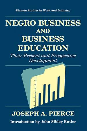 Negro Business and Business Education: Their Present and Prospective Development de Joseph A. Pierce