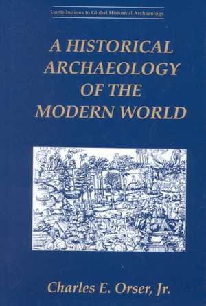 A Historical Archaeology of the Modern World de Charles E. Orser Jr.