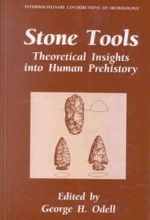 Stone Tools: Theoretical Insights into Human Prehistory de George H. Odell