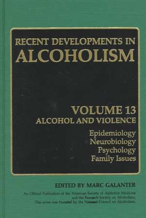 Recent Developments in Alcoholism: Alcohol and Violence - Epidemiology, Neurobiology, Psychology, Family Issues de Deirdre Winczewski