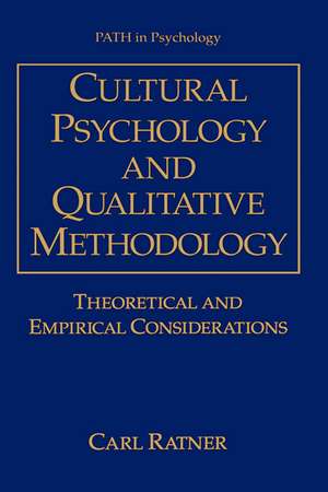 Cultural Psychology and Qualitative Methodology: Theoretical and Empirical Considerations de Carl Ratner