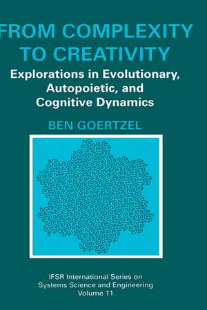 From Complexity to Creativity: Explorations in Evolutionary, Autopoietic, and Cognitive Dynamics de Ben Goertzel