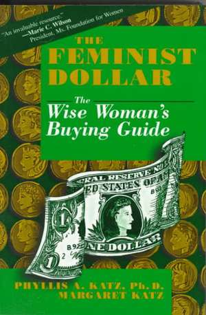 The Feminist Dollar: The Wise Woman’s Buying Guide de Phyllis A. Katz