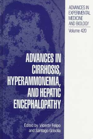 Advances in Cirrhosis, Hyperammonemia, and Hepatic Encephalopathy: Evolving Biological Concepts and Therapeutic Approaches de Vincente Felipo