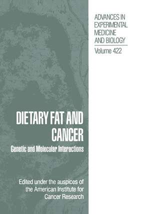 Dietary Fat and Cancer: Genetic and Molecular Interactions de American Institute for Cancer Research