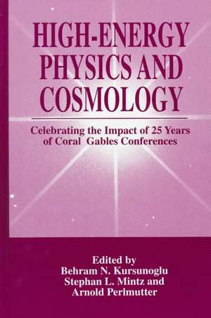 High-Energy Physics and Cosmology: Celebrating the Impact of 25 Years of Coral Gables Conferences de Behram Kursunoglu