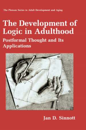 The Development of Logic in Adulthood: Postformal Thought and Its Applications de Jan D. Sinnott