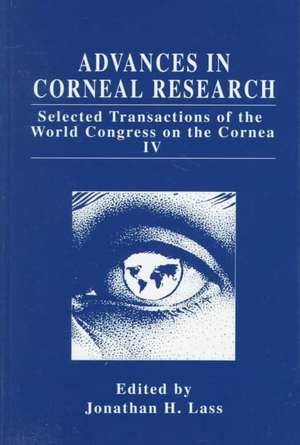 Advances in Corneal Research: Selected Transactions of the World Congress on the Cornea IV de World Congress on the Cornea