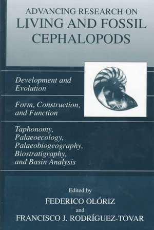 Advancing Research on Living and Fossil Cephalopods: Development and Evolution Form, Construction, and Function Taphonomy, Palaeoecology, Palaeobiogeography, Biostratigraphy, and Basin Analysis de Federico Olóriz