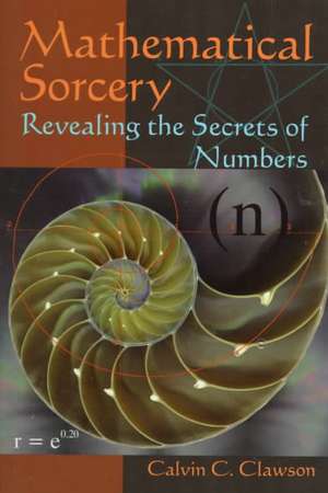 Mathematical Sorcery: Revealing the Secrets of Numbers de Calvin C. Clawson