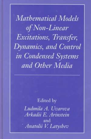 Mathematical Models of Non-Linear Excitations, Transfer, Dynamics, and Control in Condensed Systems and Other Media de Ludmilla A. Uvarova