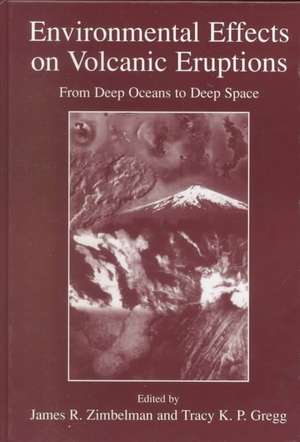 Environmental Effects on Volcanic Eruptions: From Deep Oceans to Deep Space de James R. Zimbelman