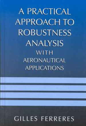 A Practical Approach to Robustness Analysis with Aeronautical Applications de Gilles Ferreres