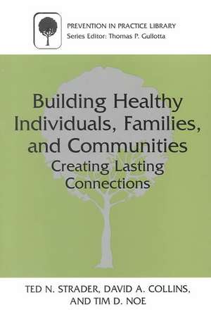 Building Healthy Individuals, Families, and Communities: Creating Lasting Connections de Ted N. Strader