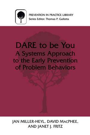 DARE To Be You: A Systems Approach to the Early Prevention of Problem Behaviors de Jan Miller-Heyl