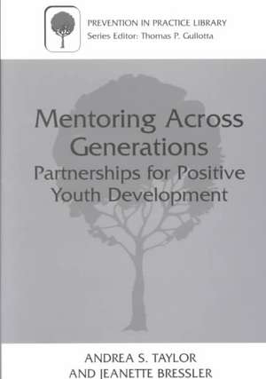 Mentoring Across Generations: Partnerships for Positive Youth Development de Andrea S. Taylor