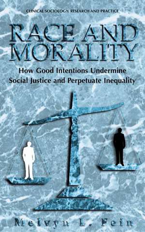 Race and Morality: How Good Intentions Undermine Social Justice and Perpetuate Inequality de Melvyn L. Fein