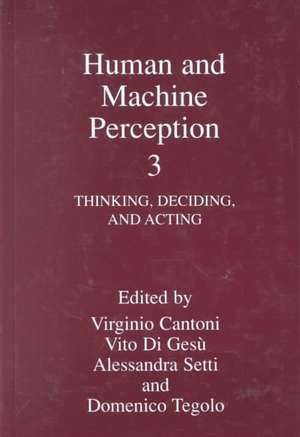 Human and Machine Perception 3: Thinking, Deciding, and Acting de Virginio Cantoni