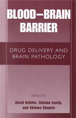 Blood Brain Barrier: Drug Delivery and Brain Pathology de David Kobiler