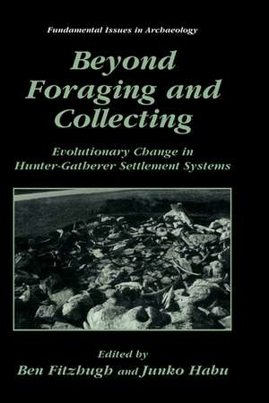 Beyond Foraging and Collecting: Evolutionary Change in Hunter-Gatherer Settlement Systems de Ben Fitzhugh