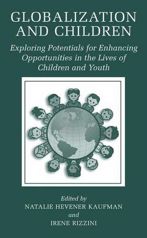 Globalization and Children: Exploring Potentials for Enhancing Opportunities in the Lives of Children and Youth de Natalie Hevener Kaufman