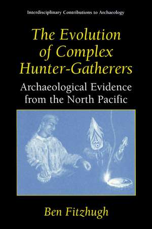 The Evolution of Complex Hunter-Gatherers: Archaeological Evidence from the North Pacific de Ben Fitzhugh