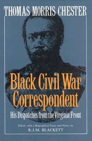 Thomas Morris Chester, Black Civil War Correspondent: His Dispatches from the Virginia Front de R.j.m. Blackett