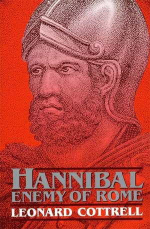 Hannibal: Enemy Of Rome de Leonard Cottrell