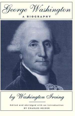 George Washington: A Biography de Washington Irving