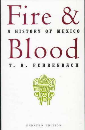 Fire And Blood: A History Of Mexico de T. R. Fehrenbach