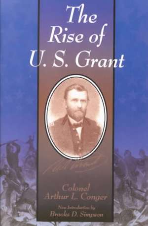 The Rise Of U.s. Grant de Colonel Arthur L. Conger